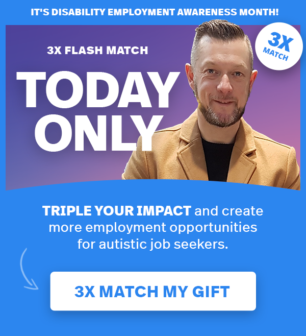 TRIPLE YOUR IMPACT and help autistic job seekers find meaningful employment.