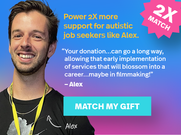 Power 2X more support for autistic job seekers like Alex.