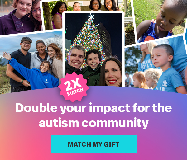 Double your impact for the autism community | MATCH MY GIFT →