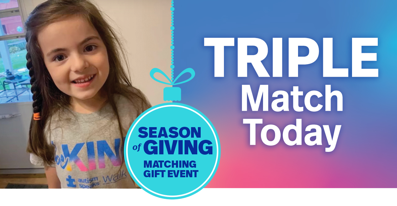 Autism Care Network is connecting experts to change lives. TRIPLE Match Today.