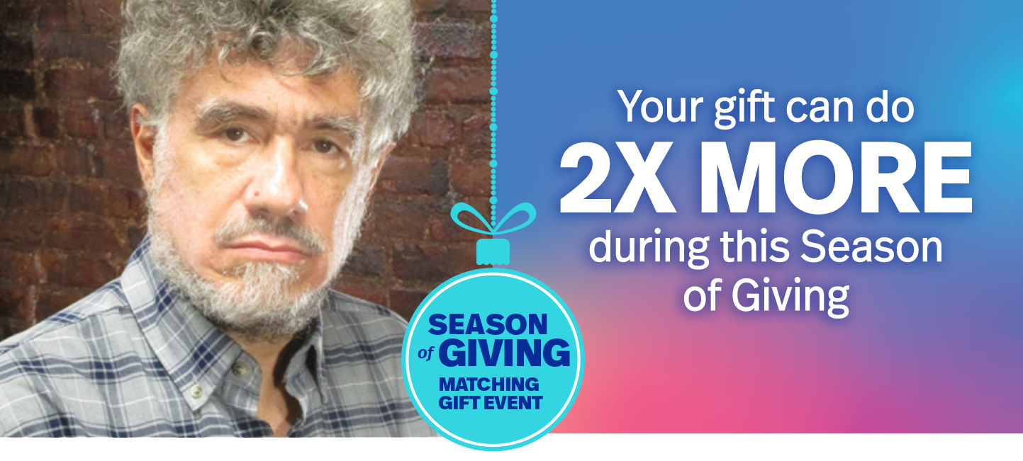 Diagnosis and intervention: every minute counts. You can do 2X more during this Season of Giving.