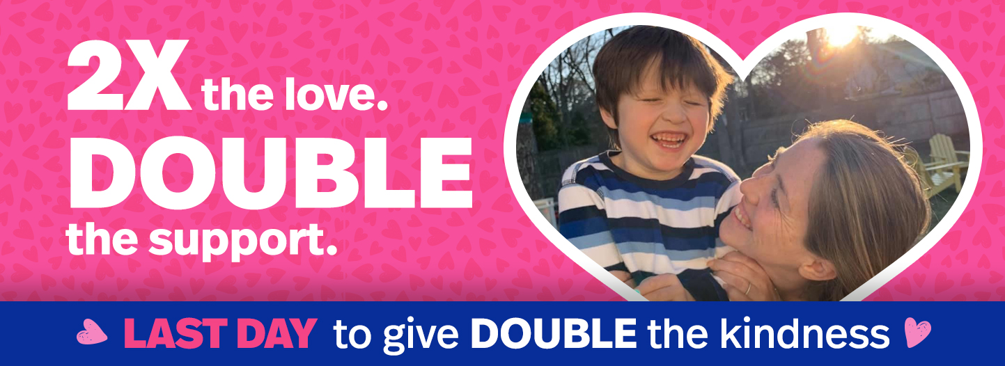 Give DOUBLE the loving support and kindness. 2X the love. DOUBLE the support.