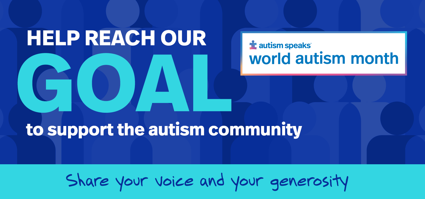 Share your voice and your generosity this World Autism Month. Help reach our goal to support the autism community