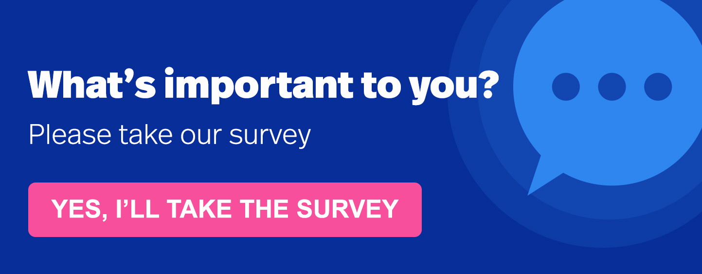 What's important to you? Take our survey and tell us