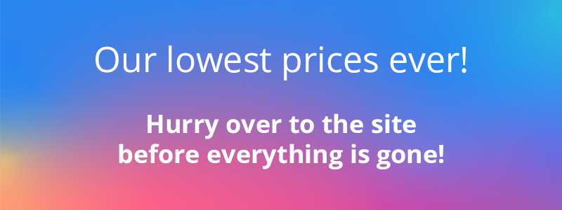 our lowest prices ever!