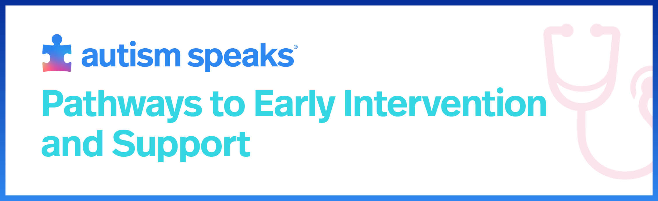 Autism Speaks Pathways to Early Intervention and Support