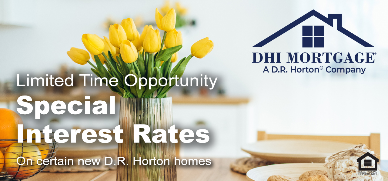Limited Time Opportunity Special Interest Rates on Certain new D.R. Horton Homes
