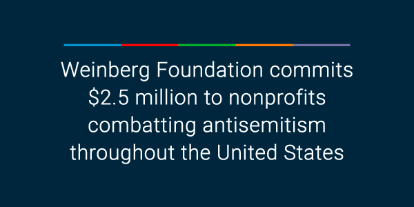 Weinberg Foundation commits $2.5 million to nonprofits combatting antisemitism throughout the United States