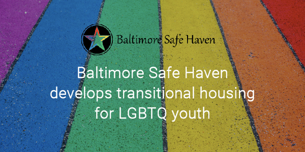 Baltimore Safe Haven develops transitional housing for LGBTQ youth