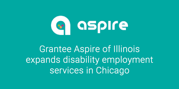 Grantee Aspire of Illinois expands disability employment services in Chicago  