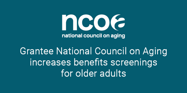 Grantee National Council on Aging increases benefits screenings for older adults