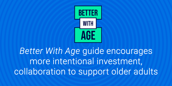 Better With Age guide encourages more intentional investment, collaboration to support older adults 