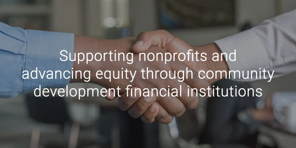 Supporting nonprofits and advancing equity through community development financial institutions