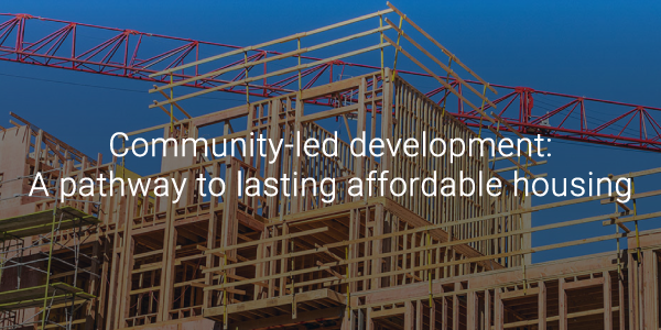 Community-led development: A pathway to lasting affordable housing