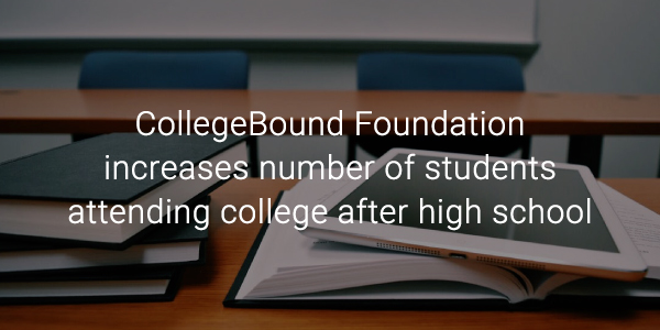 CollegeBound Foundation increases number of students attending college after high school