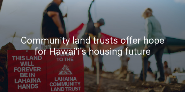 Community land trusts offer hope for Hawaiʻi’s housing future