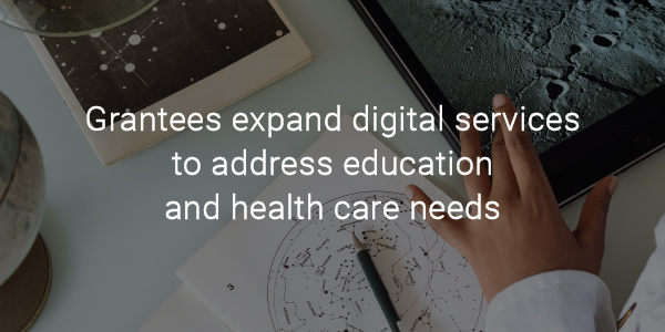 Grantees expand digital services to address education and health care needs 