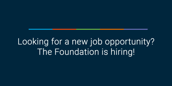 Looking for a new job opportunity? The Foundation is hiring!