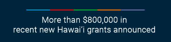 More than $800,000 in recent Hawai‘i grants announced