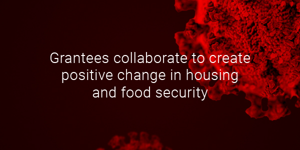 Grantees collaborate to create positive change in housing and food security