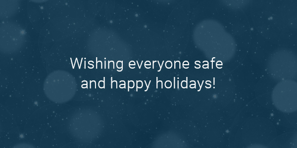 Wishing everyone safe and happy holidays!