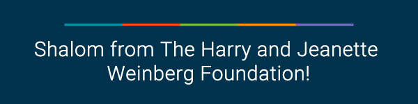 Shalom from The Harry and Jeanette Weinberg Foundation!