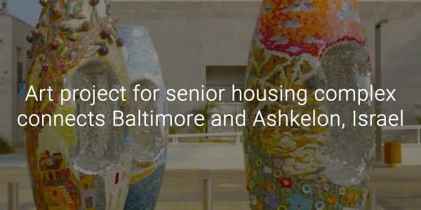 Art project for senior housing complex connects Baltimore and Ashkelon, Israel