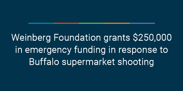 Weinberg Foundation grants $250,000 in emergency funding in response to Buffalo supermarket shooting