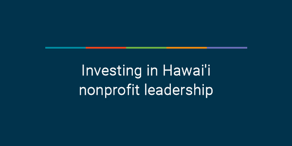Investing in Hawai'i nonprofit leadership 
