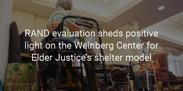 RAND evaluation sheds positive light on the Weinberg Center for Elder Justice’s shelter model 