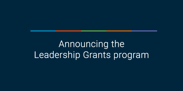 Announcing the Leadership Grants program
