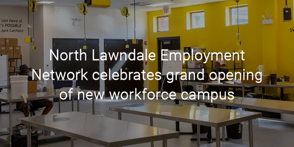 North Lawndale Employment Network celebrates grand opening of new workforce campus