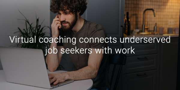 Virtual coaching connects underserved job seekers with work