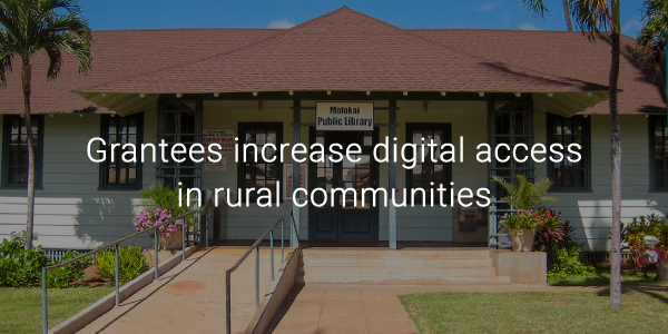 Grantees increase digital access in rural communities