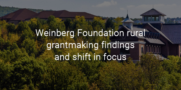 Weinberg Foundation rural grantmaking findings and shift in focus