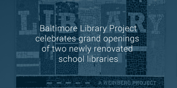 Baltimore Library Project celebrates grand openings of two newly renovated school libraries