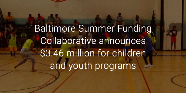 Baltimore Summer Funding Collaborative announces $3.46 million for children and youth programs