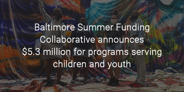 Baltimore Summer Funding Collaborative announces $5.3 million for programs serving children and youth  