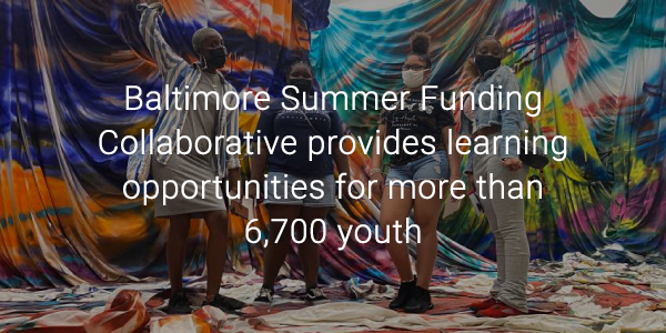 Baltimore Summer Funding Collaborative provides learning opportunities for more than 6,700 youth