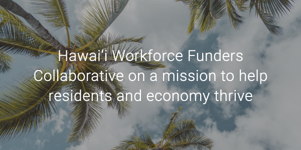Hawai‘i Workforce Funders Collaborative on a mission to help residents and economy thrive 