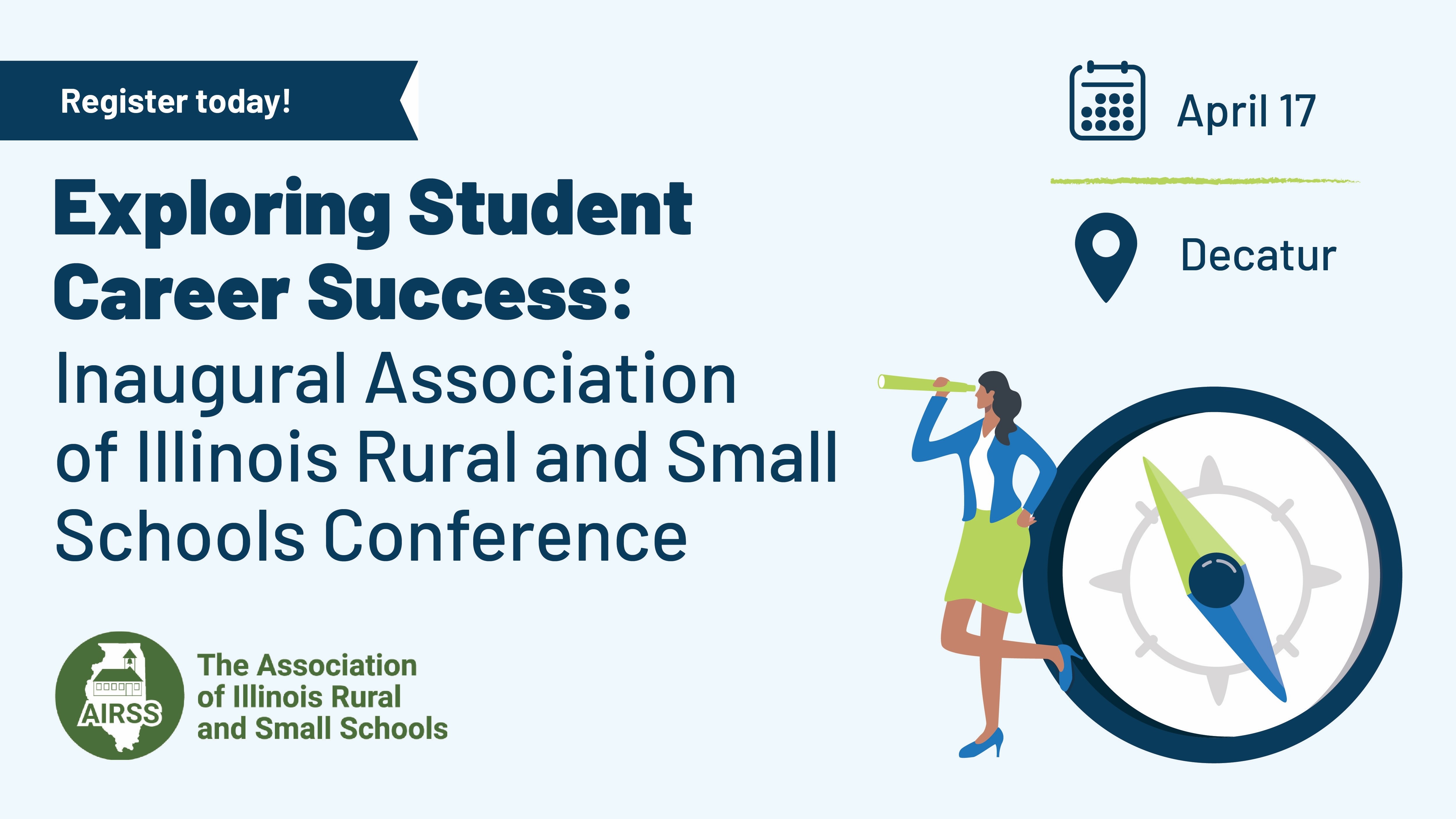Exploring Student Career Success: Inaugural Association of Illinois Rural and Small Schools Conference. Register today! April 17 in Decatur