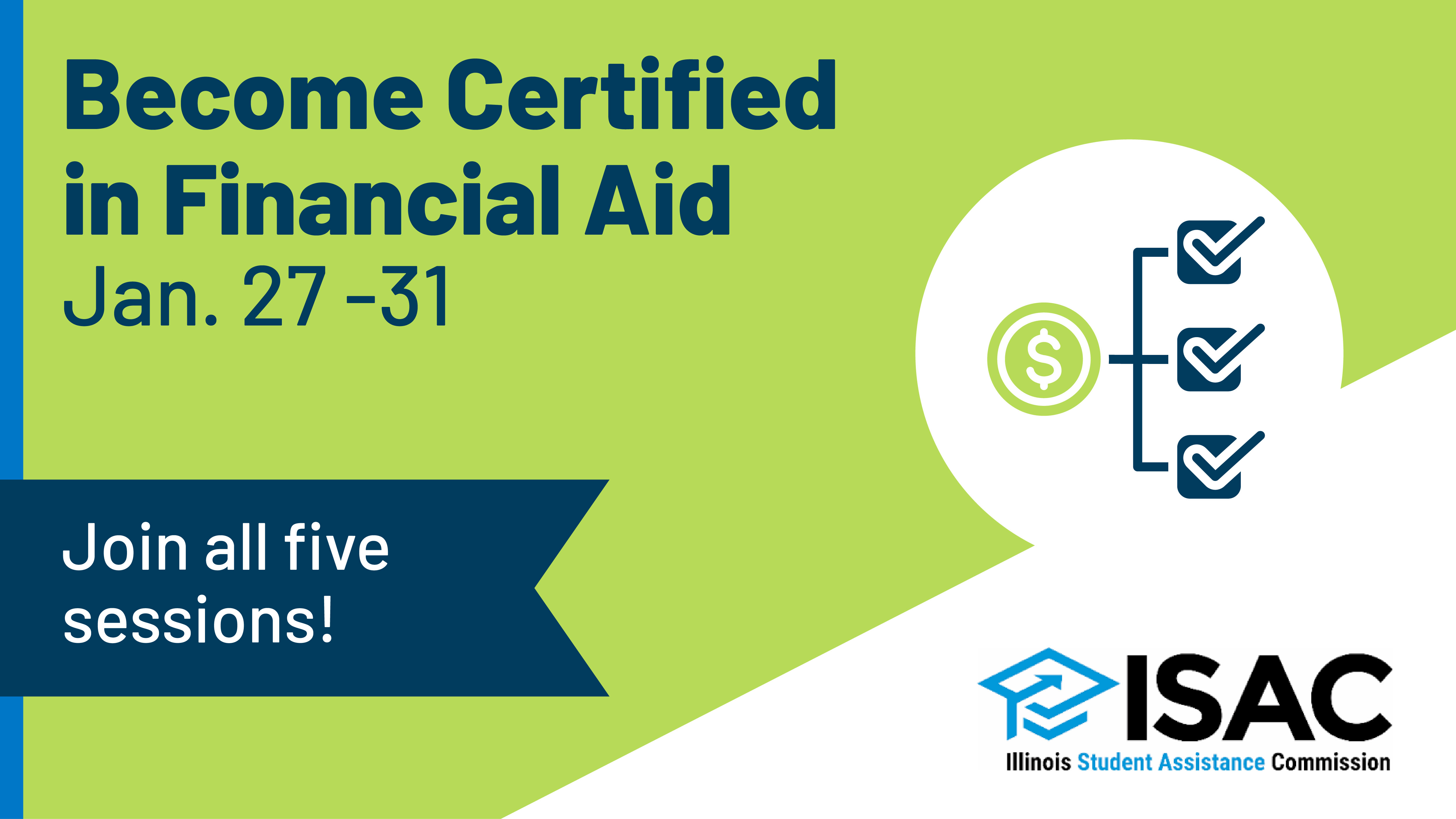 Become Certified in Financial Aid by joining five virtual sessions on January 27-31. Financial checklist icon.