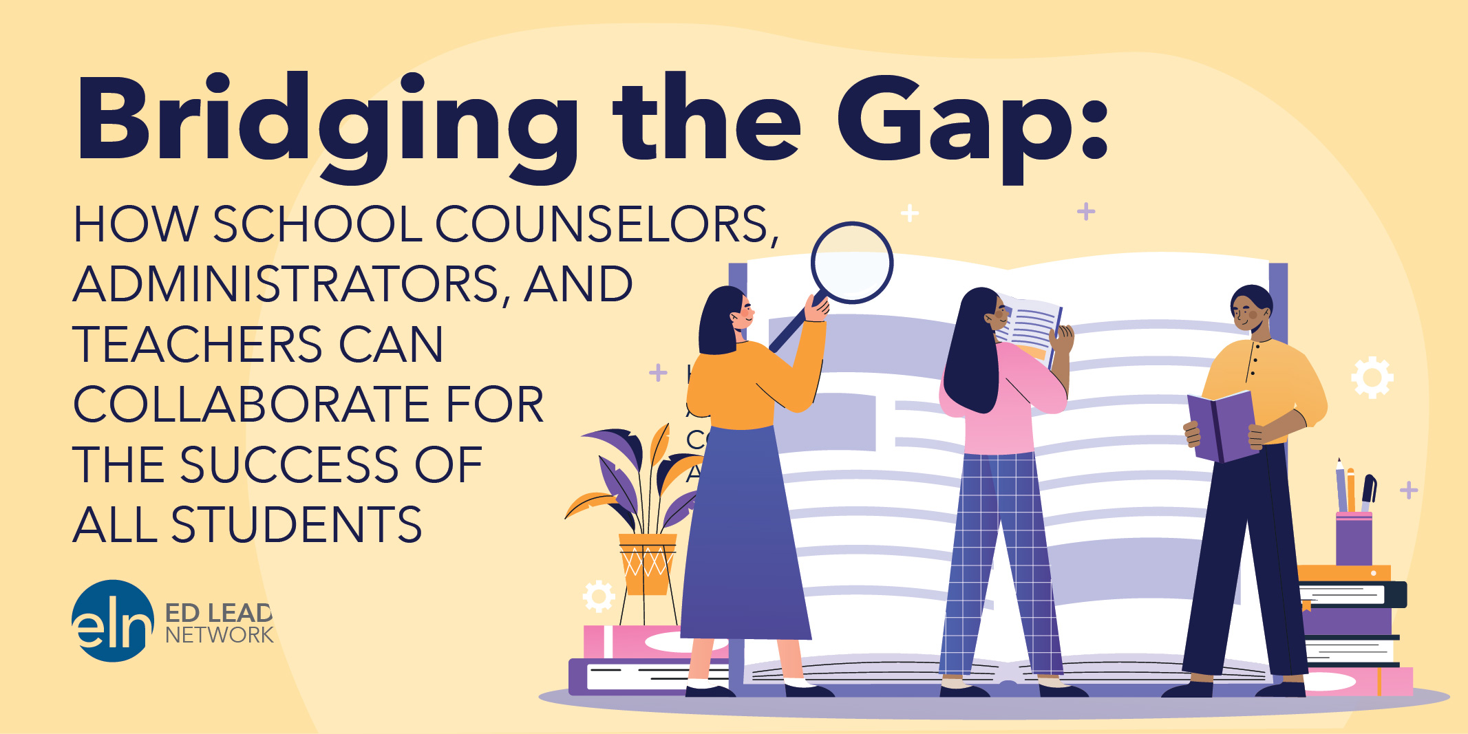 Bridging the Gap: How School Counselors, Administrators, and Teachers Can Collaborate For the Success of All Students