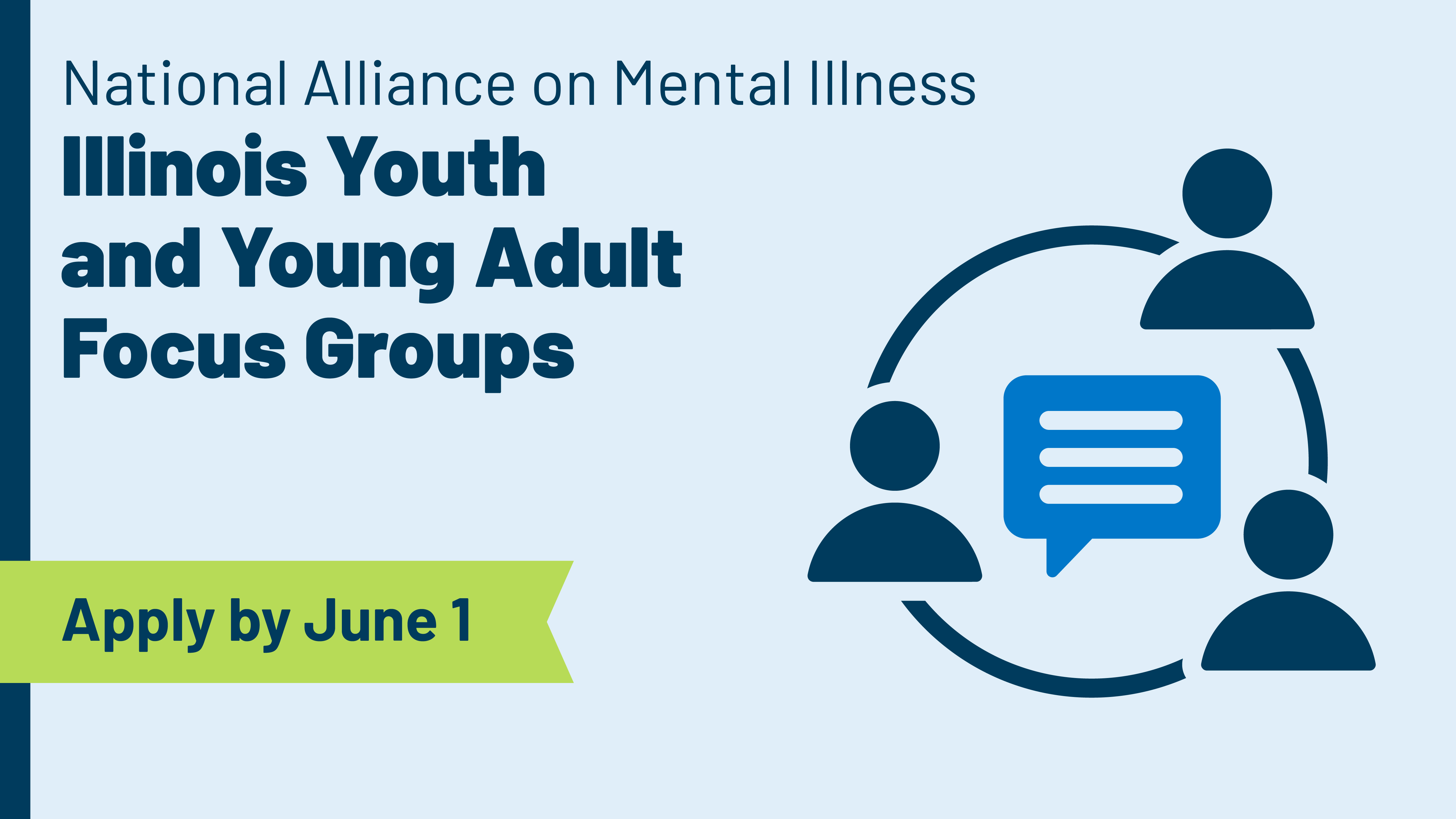 National Alliance on Mental Illness Illinois Youth and Youth Adult Focus Groups. Apply by June 1.