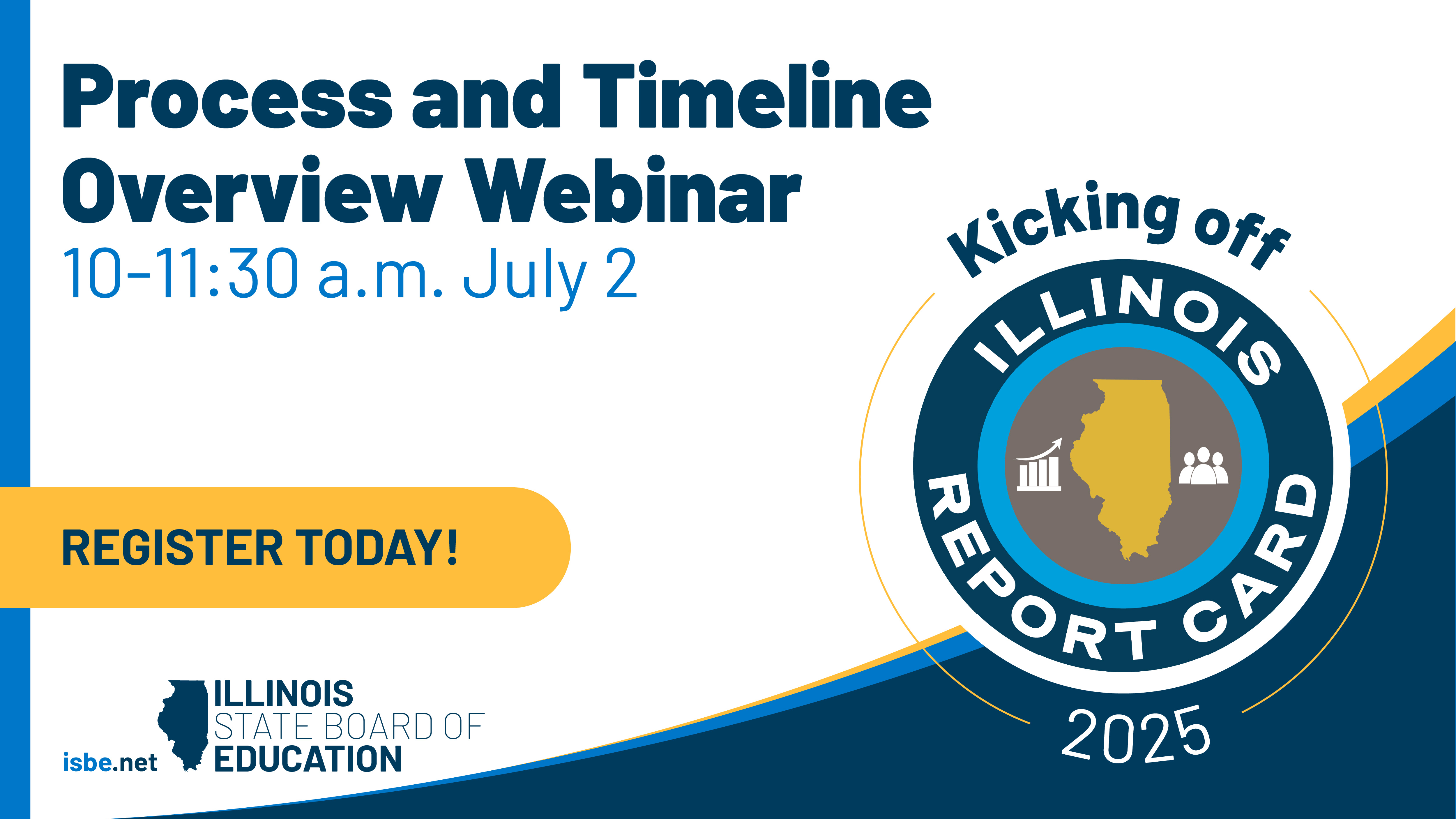 Kicking off Illinois Report Card 2025 Process and Timelines Overview Webinar. Tune in 10-11:30 a.m. on July 2. Register today!