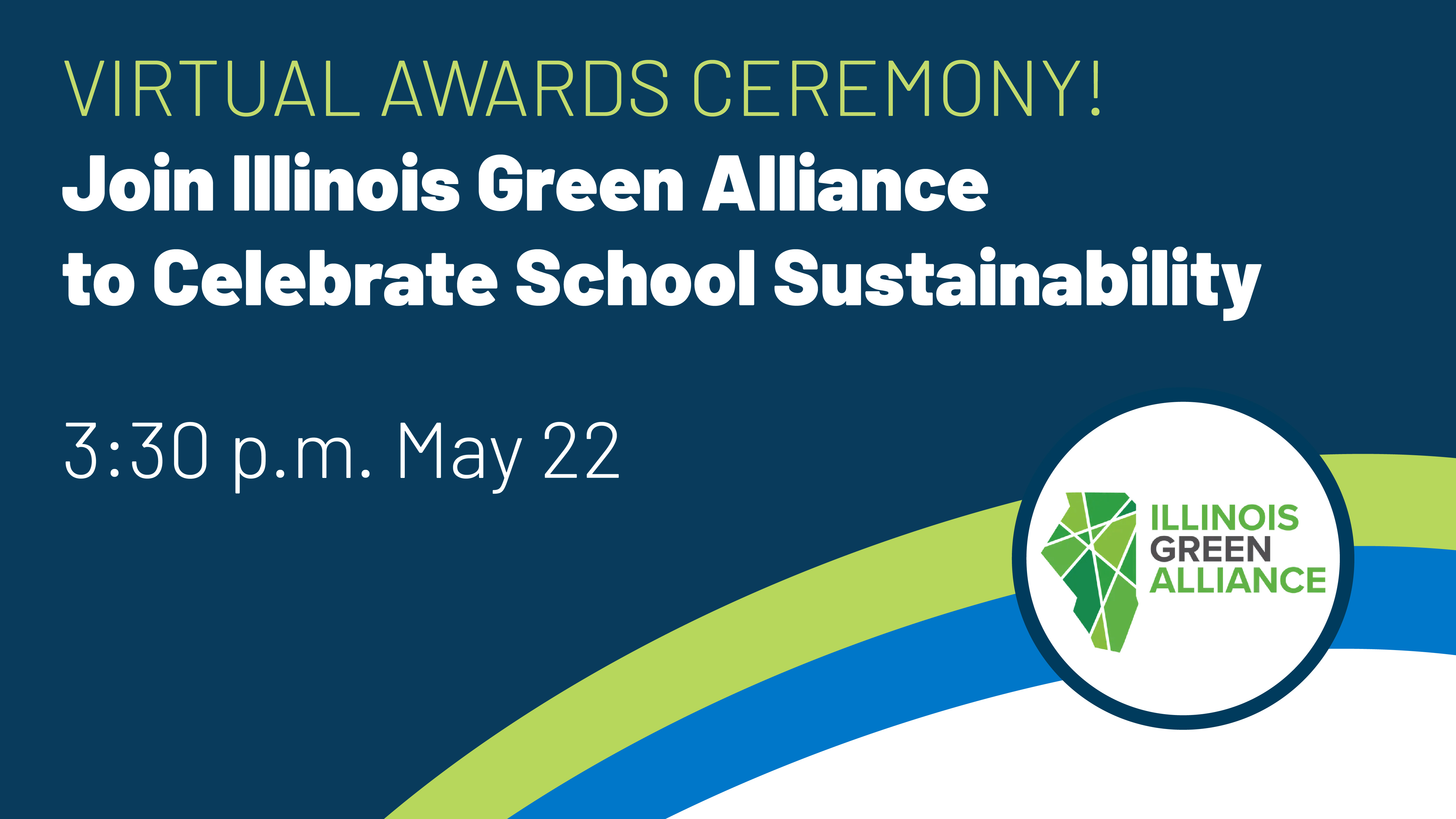 Virtual Awards Ceremony! Join Illinois Green Alliance to Celebrate School Sustainability. Tune in May 22 at 3:30 p.m.