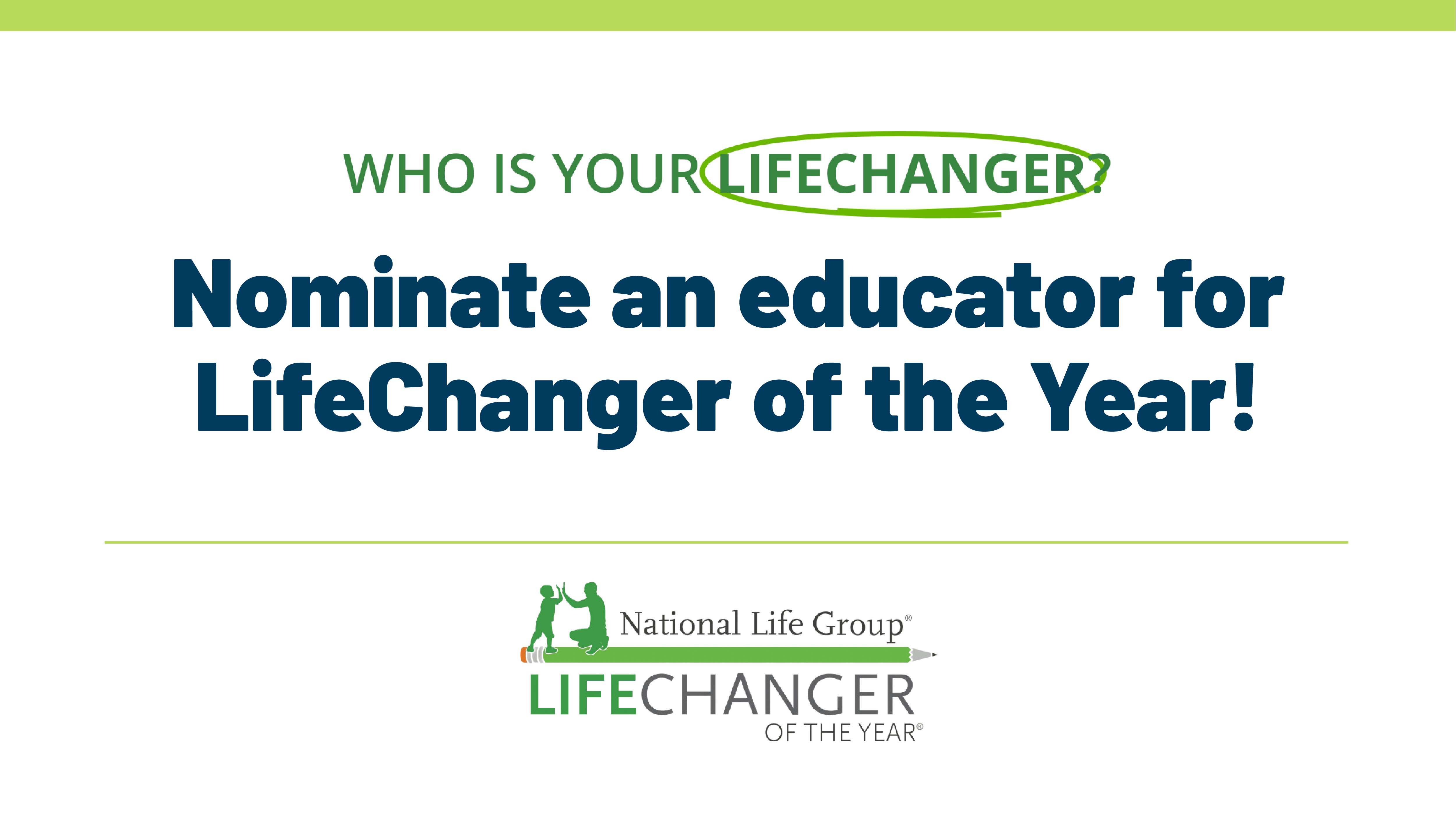 Who is your lifechanger? Nominate an educator for LifeChanger of the year! National Life Group logo.