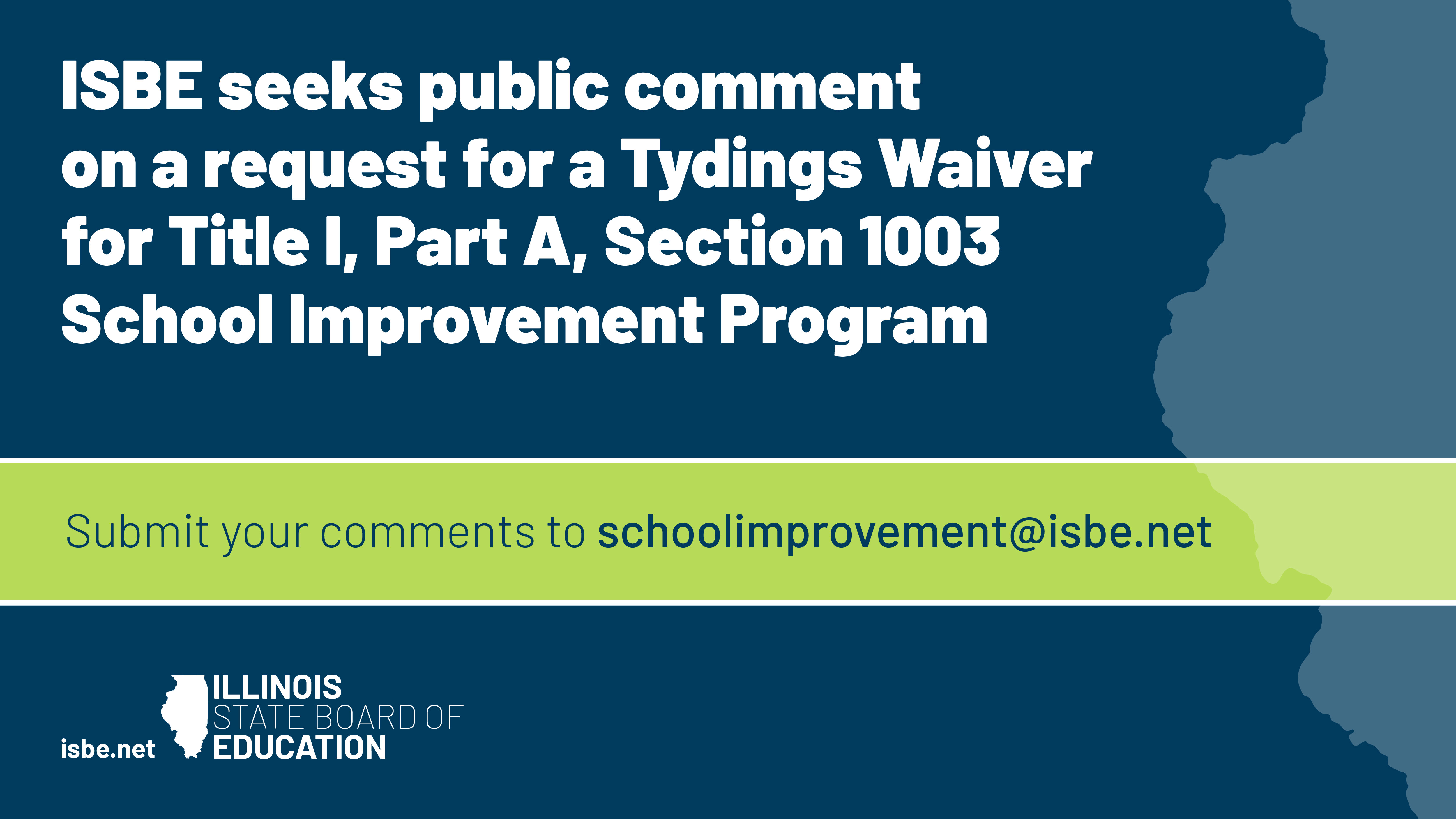 ISBE seeks public comment on a request for a Tydings Waiver for Title I, Part A, Section 1003 School Improvement Program. Submit your comments to schoolimprovement@isbe.net