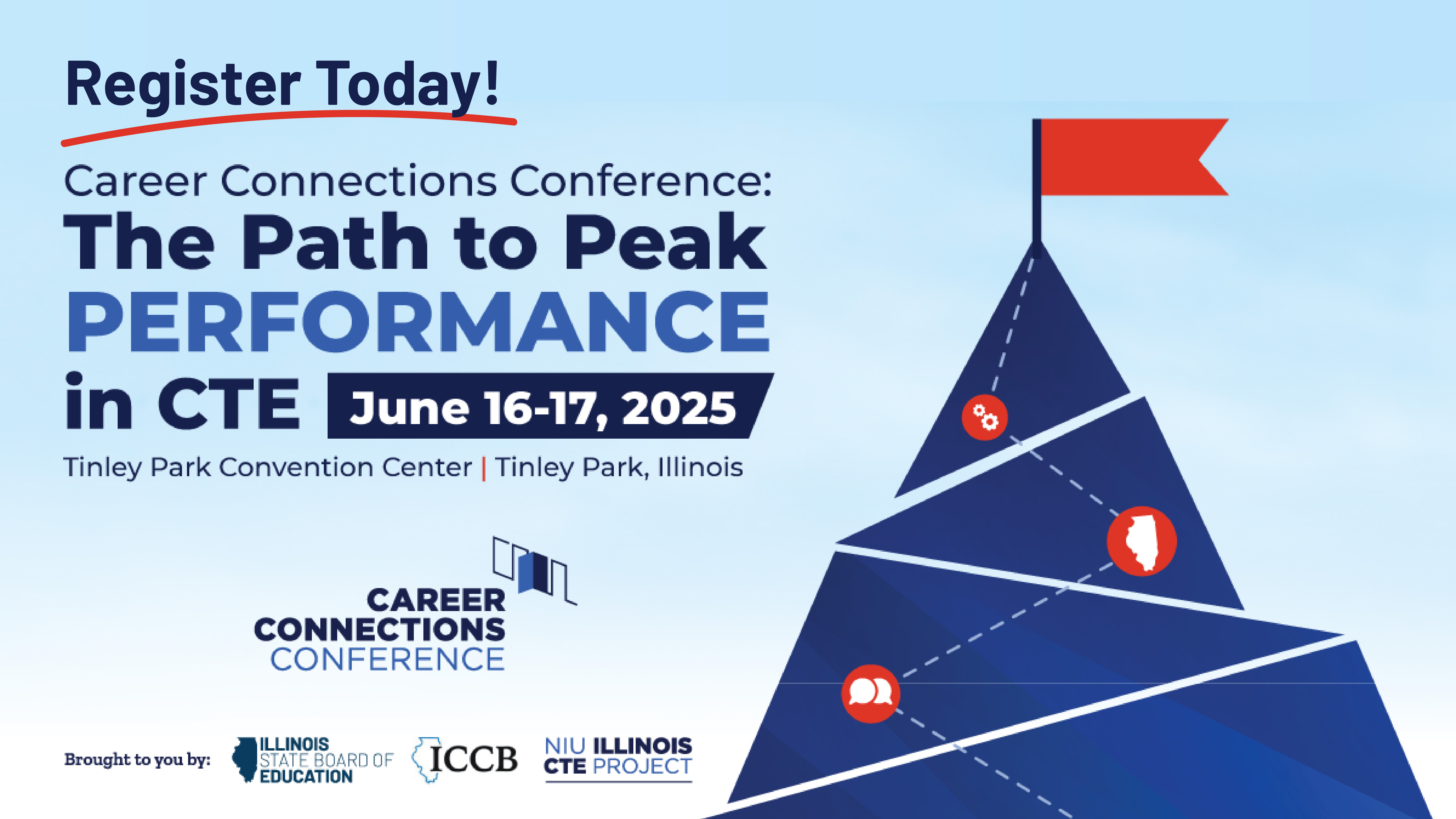 Register Today! Career Connections Conference: The Path to Peak Performance in CTE June 16-17, 2025. Tinley Park Convention Center in Tinley Park, Illinois