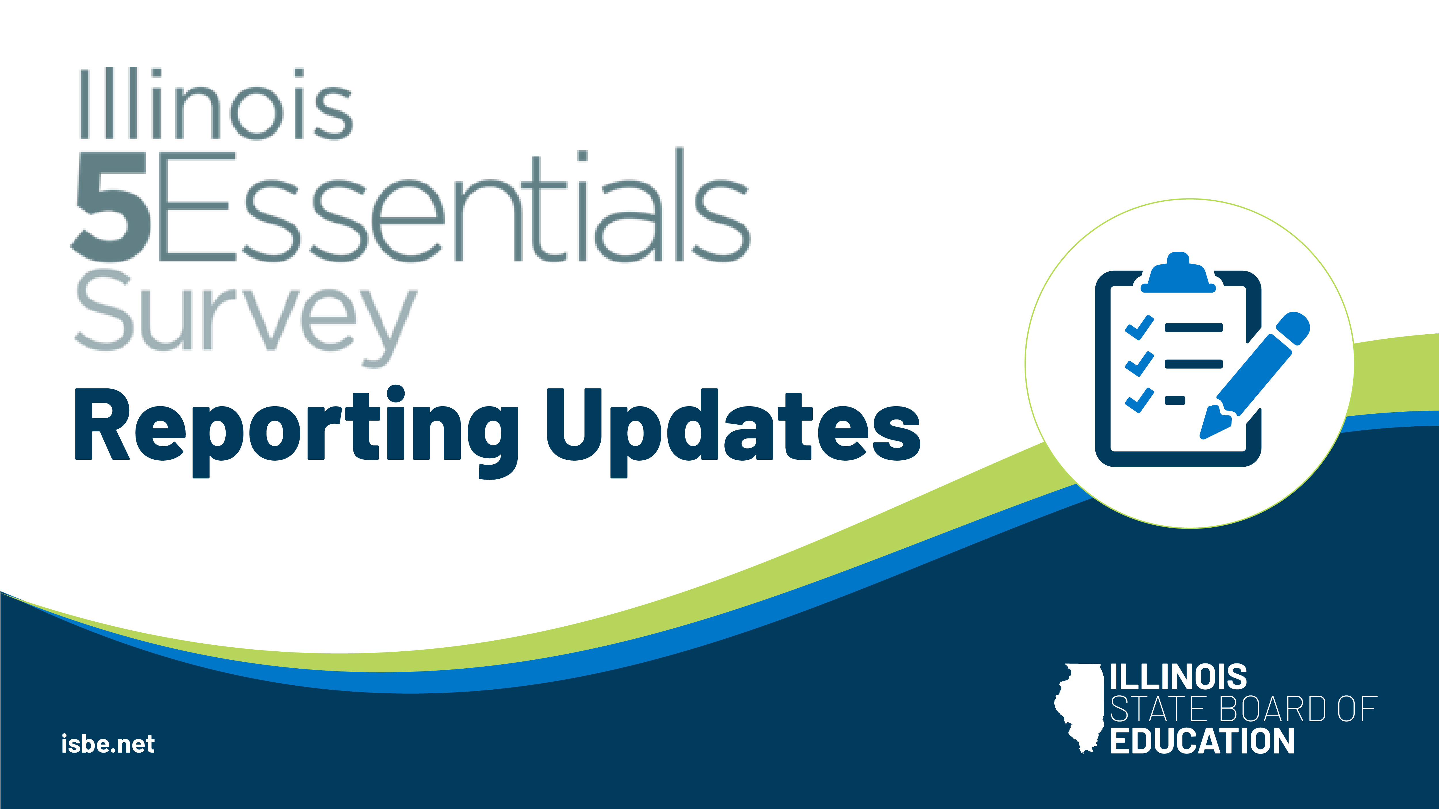 Illinois 5 Essentials Survey Reporting Updates. Icon of a clipboard checklist and a pencil. ISBE logo.